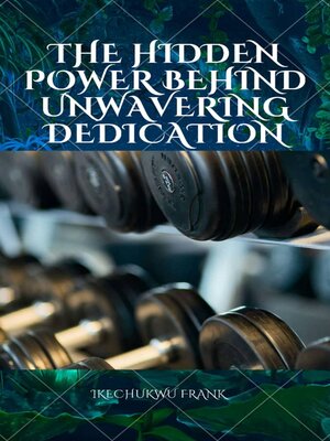 cover image of THE HIDDEN POWER BEHIND UNWAVERING DEDICATION